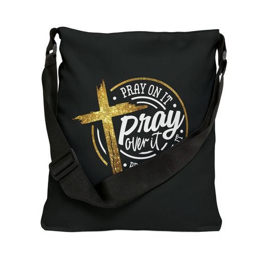 Pray On It, Pray Over It, Pray Through It. Black Adjustable Tote Bag